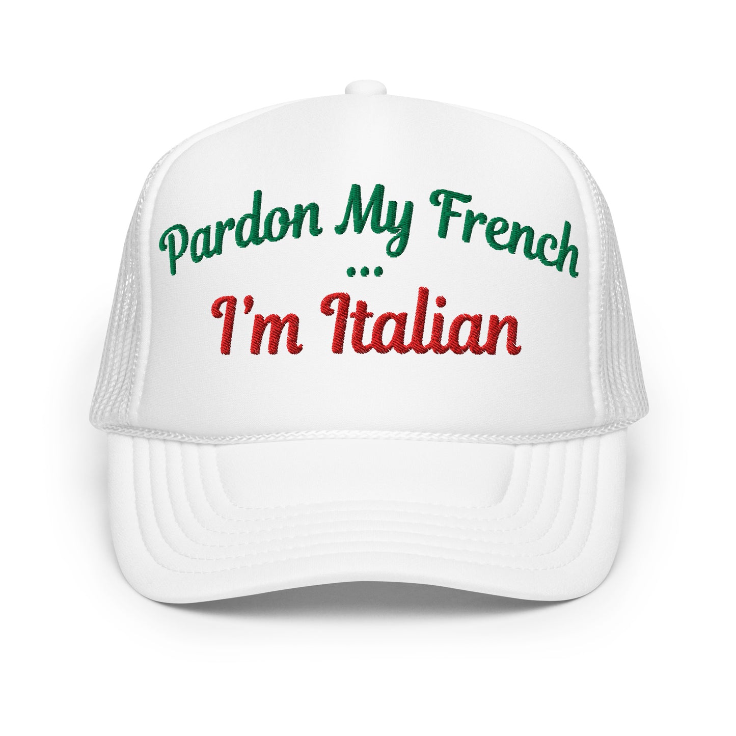 Pardon My French... I'm Italian | Funny, Cute, and Trendy Embroidered Foam Trucker Hat with Snapback