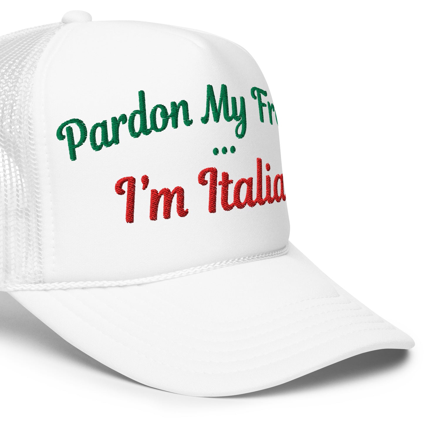 Pardon My French... I'm Italian | Funny, Cute, and Trendy Embroidered Foam Trucker Hat with Snapback