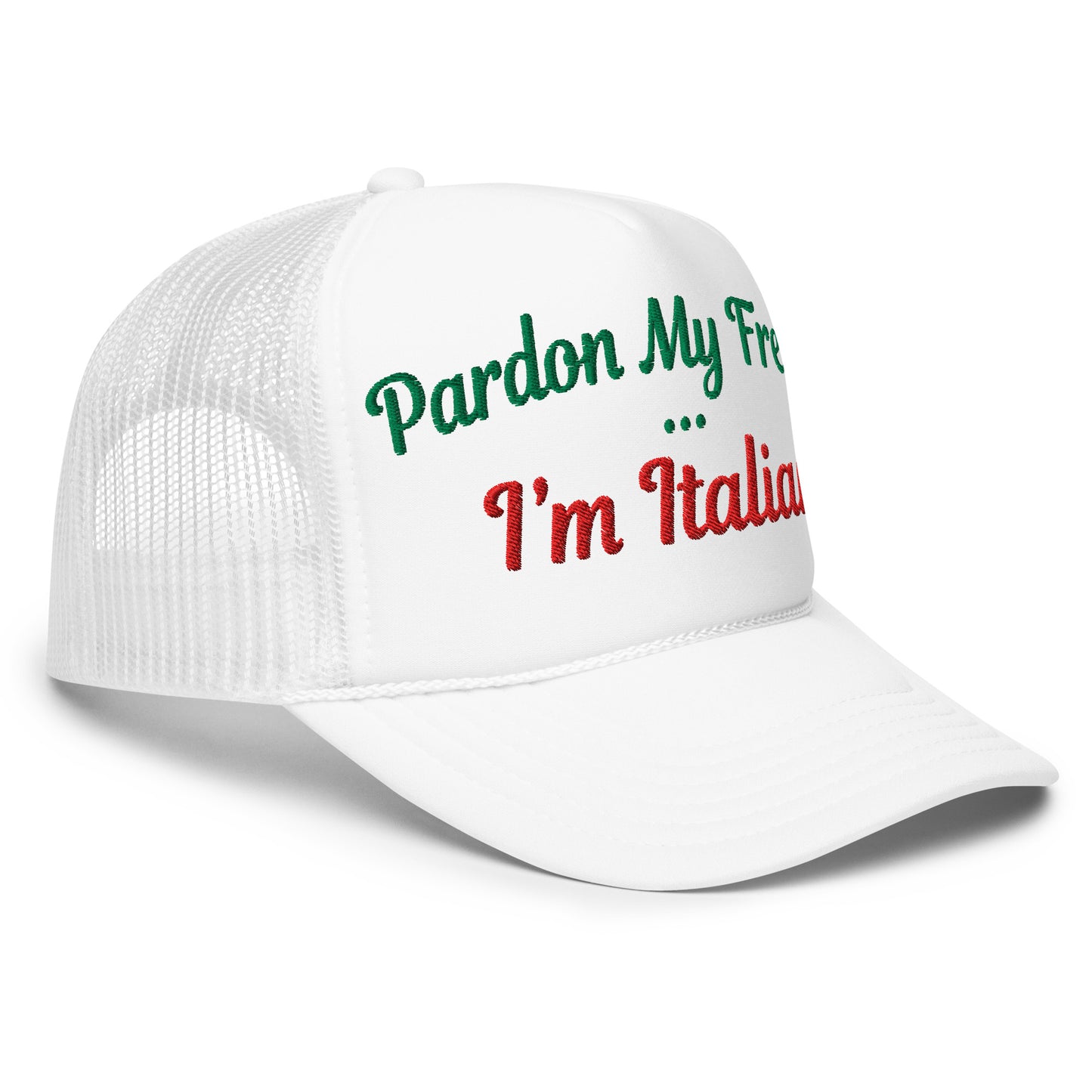 Pardon My French... I'm Italian | Funny, Cute, and Trendy Embroidered Foam Trucker Hat with Snapback