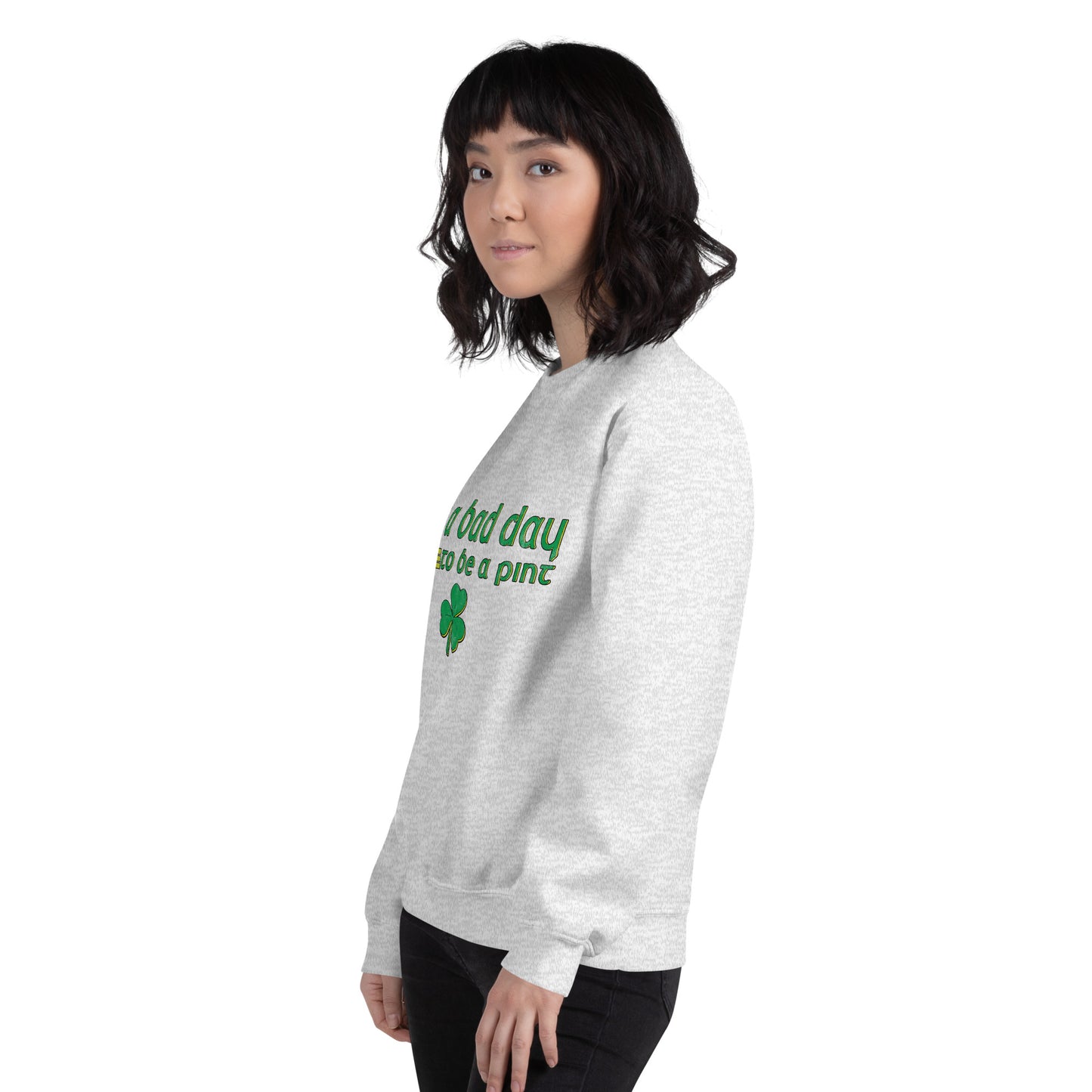 It’s a Bad Day to Be a Pint - Funny and Trendy St Patrick’s Day Themed Unisex Sweatshirt