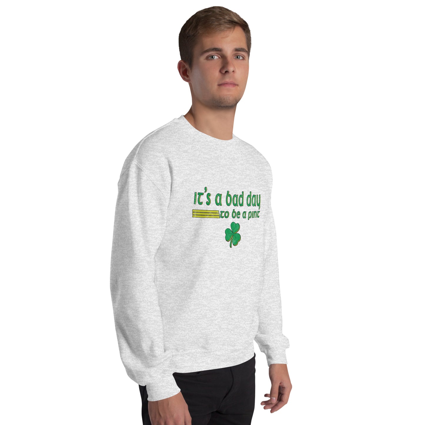 It’s a Bad Day to Be a Pint - Funny and Trendy St Patrick’s Day Themed Unisex Sweatshirt