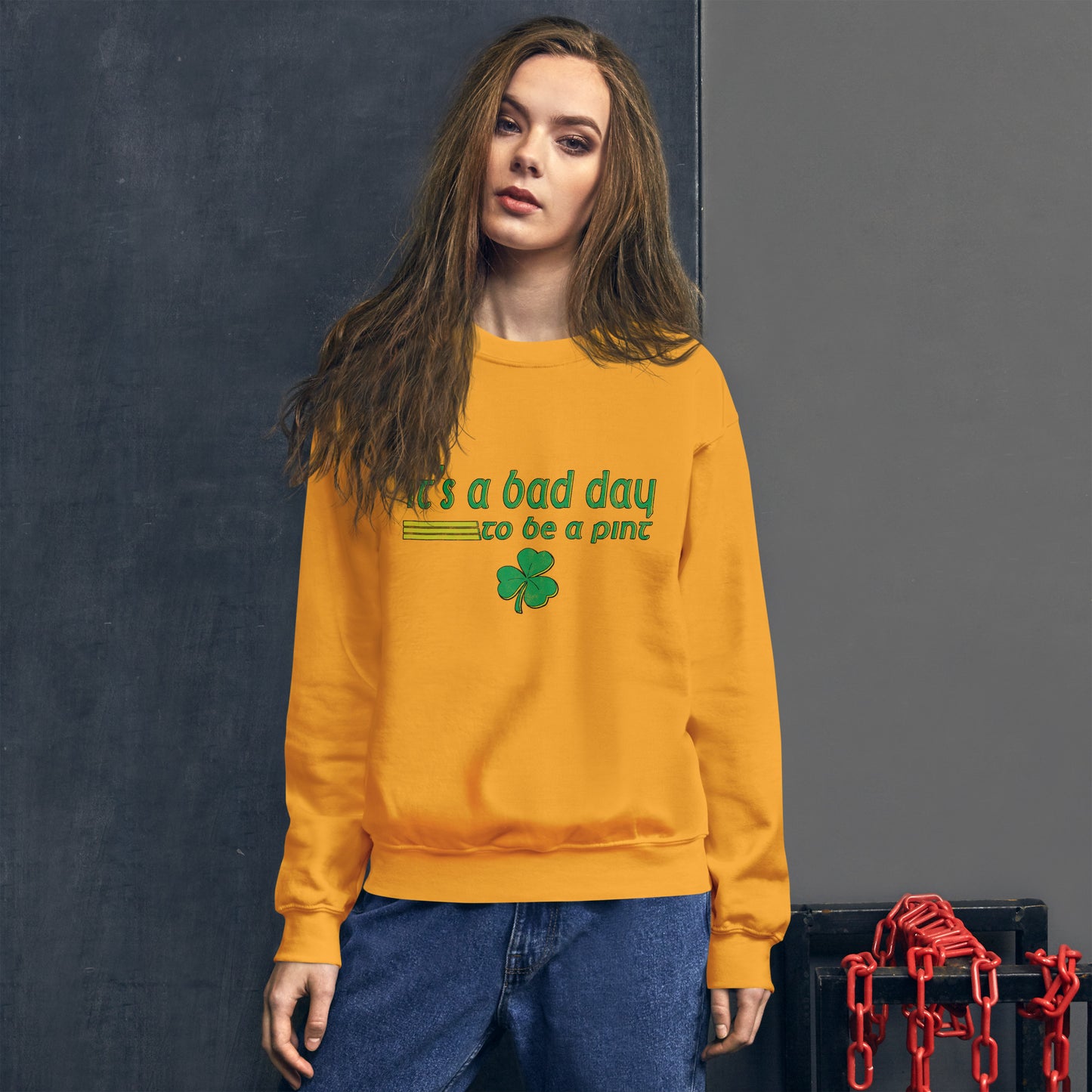 It’s a Bad Day to Be a Pint - Funny and Trendy St Patrick’s Day Themed Unisex Sweatshirt