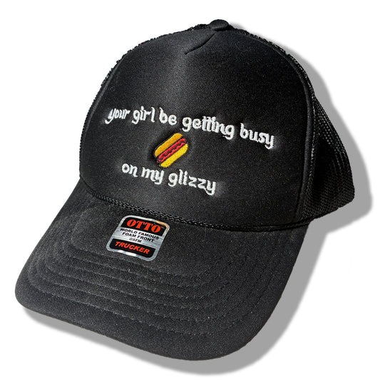 Your Girl Be Getting Busy on my Glizzy | Funny and Trendy Foam Trucker Hat